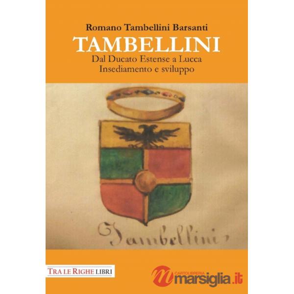 Tambellini. Dal ducato estense a Lucca. Insediamento e sviluppo