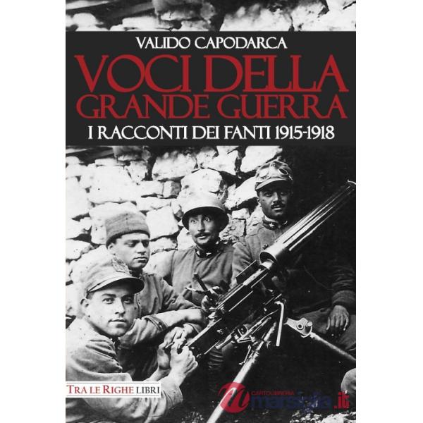 Voci della grande guerra. I racconti dei fanti 1915-1918