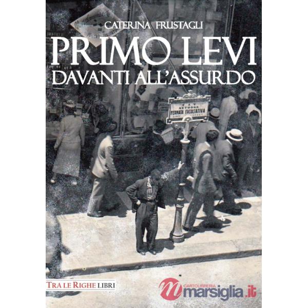 Primo Levi davanti all'assurdo. Dire l'indicibile