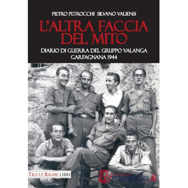 Altra faccia del mito. Diario di guerra del Gruppo Valanga. Garfagnana 1944 (L')