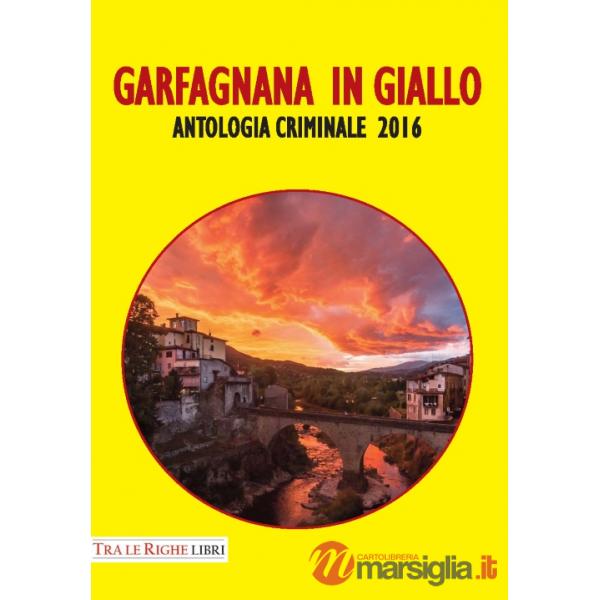 Garfagnana in giallo. Antologia criminale 2016