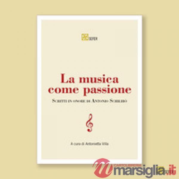 La musica come passione. Scritti in onore di Antonio Schilirò