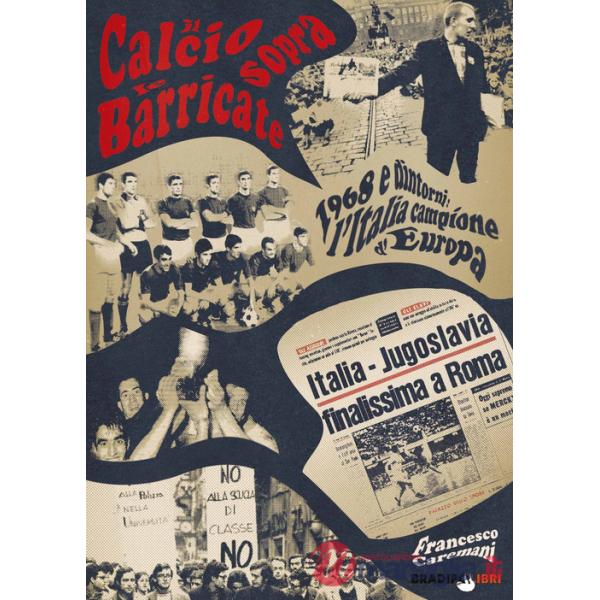 Il calcio sopra le barricate. 1968 e dintorni: l'Italia campione d'Europa