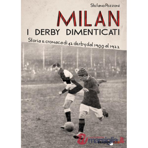 Milan. I derby dimenticati. Storia e cronaca di 42 derby dal 1900 al 1922