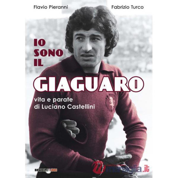 Io sono il giaguaro. Vita e parate di Luciano Castellini