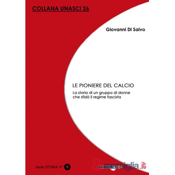 Le pioniere del calcio. La storia di un gruppo di donne che sfidò il regime fascista