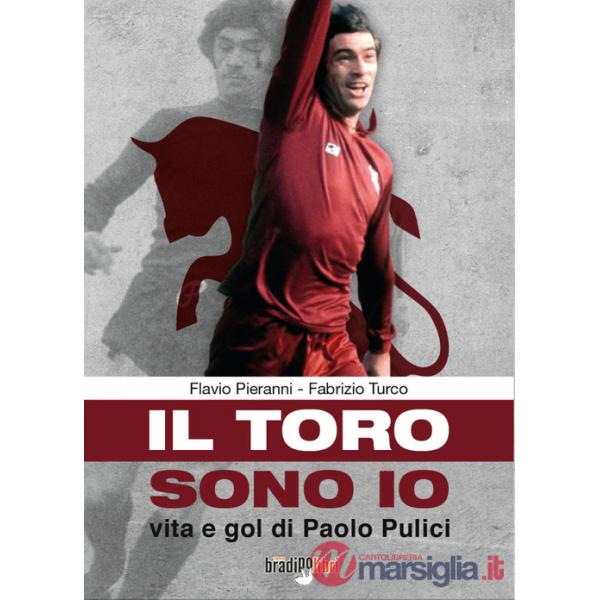 Il toro sono io. Vita e gol di Paolo Pulici