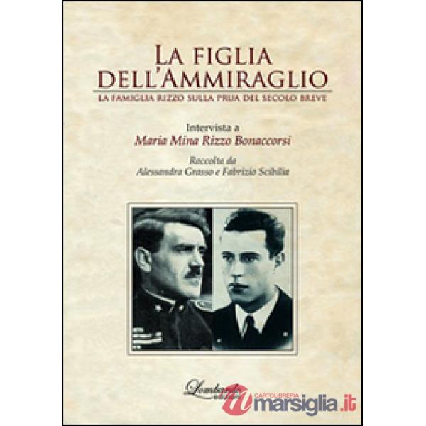 Figlia dell'ammiraglio. La famiglia Rizzo sulla prua del secolo breve (La)