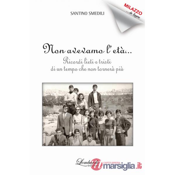 Non avevamo l'età. Ricordi lieti e tristi di un tempo che non tornerà più