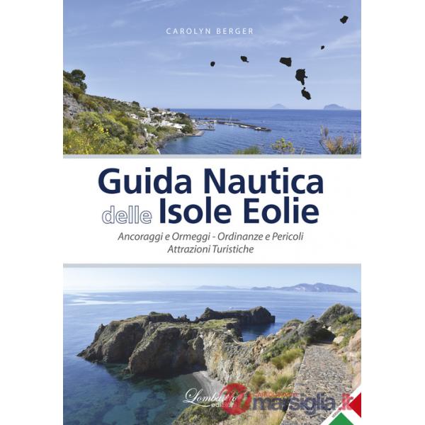 Guida nautica delle Isole Eolie. Ancoraggi e ormeggi. Ordinanze e pericoli. Attrazioni turistiche. Ediz. illustrata