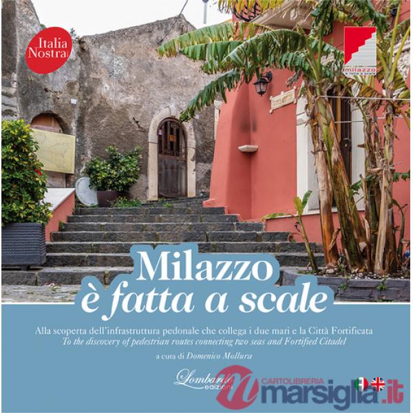 Milazzo è fatta a scale. Alla scoperta dell'infrastruttura pedonale che collega i due mari e la città fortificata. Ediz. multili