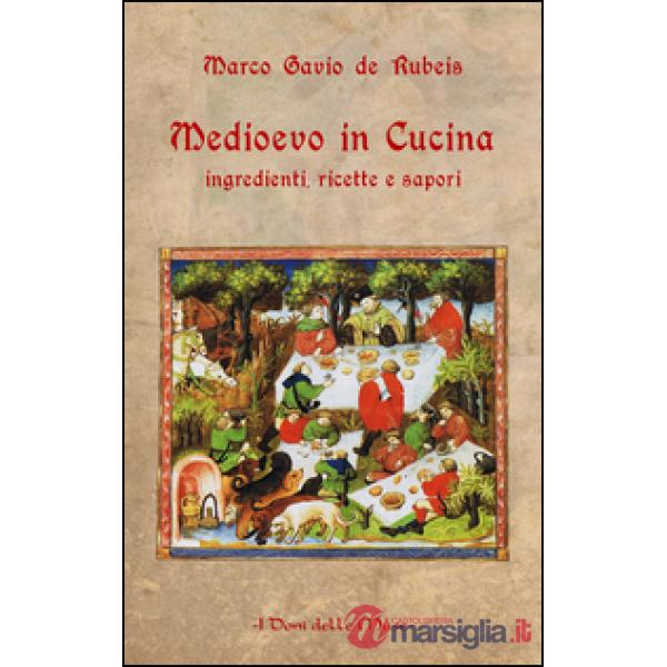 Medioevo in cucina. Ingredienti, ricette e sapori