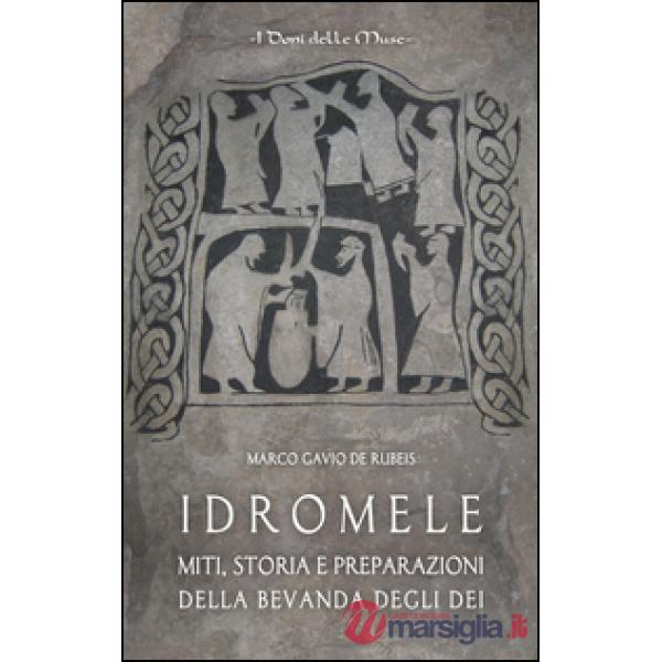 Idromele. Miti, storia e preparazioni della bevanda degli dei