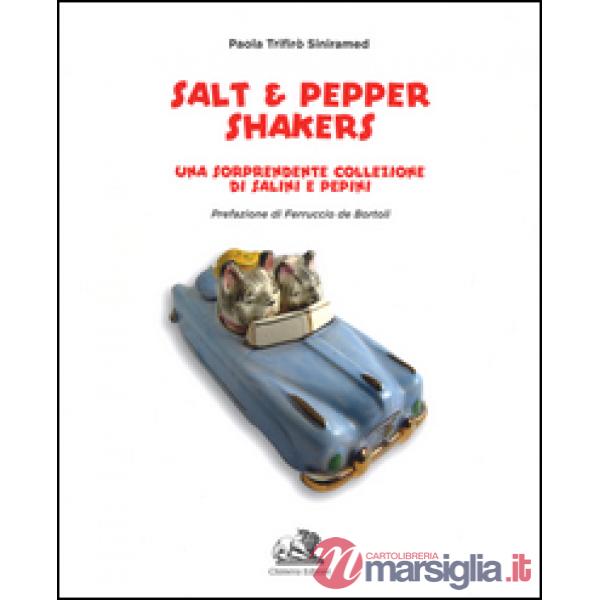 Salt & pepper shakers. Una sorprendente collezione di salini e pepini. Ediz. ita