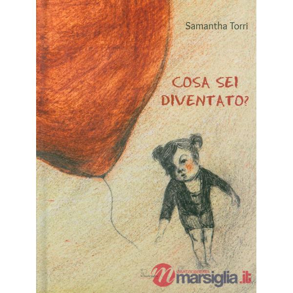 Cosa sei diventato? Ediz. illustrata