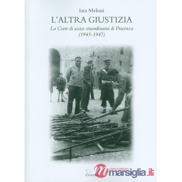 Altra giustizia. La Corte di Assise straordinaria di Piacenza (1945-1947) (L')