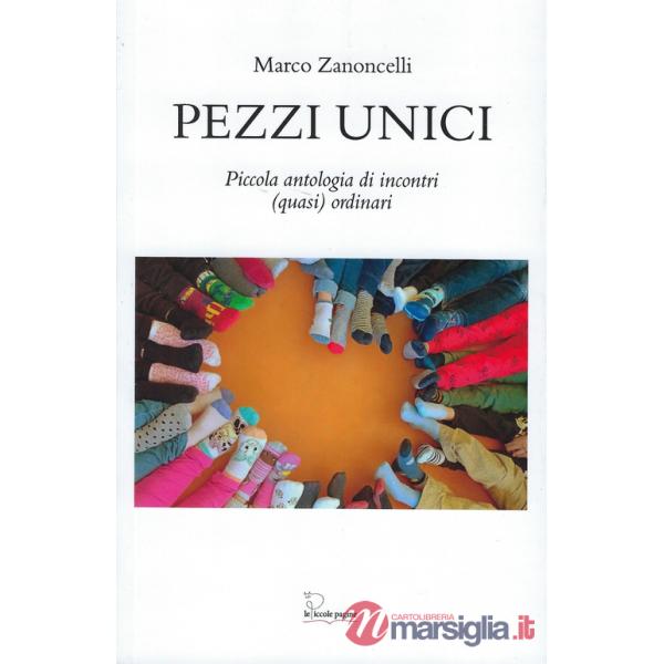 Pezzi unici. Piccola antologia di incontri (quasi) quotidiani
