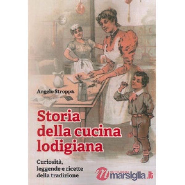Storia della cucina lodigiana. Curiosità, leggende e ricette della tradizione
