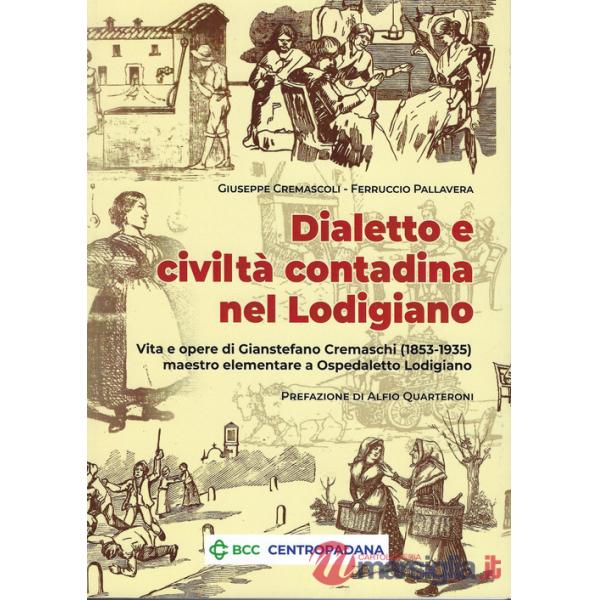 Dialetto e civiltà contadina nel Lodigiano. Vita e opere di Gianstefano Cremaschi (1853-1935) maestro elementare a Ospedaletto L