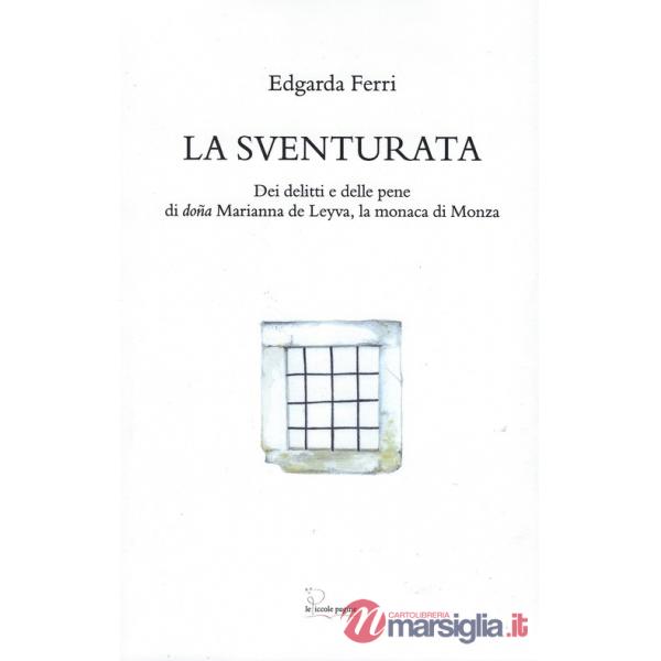 Sventurata. Dei delitti e delle pene di doña Marianna de Leyva, la monaca di Monza (La)