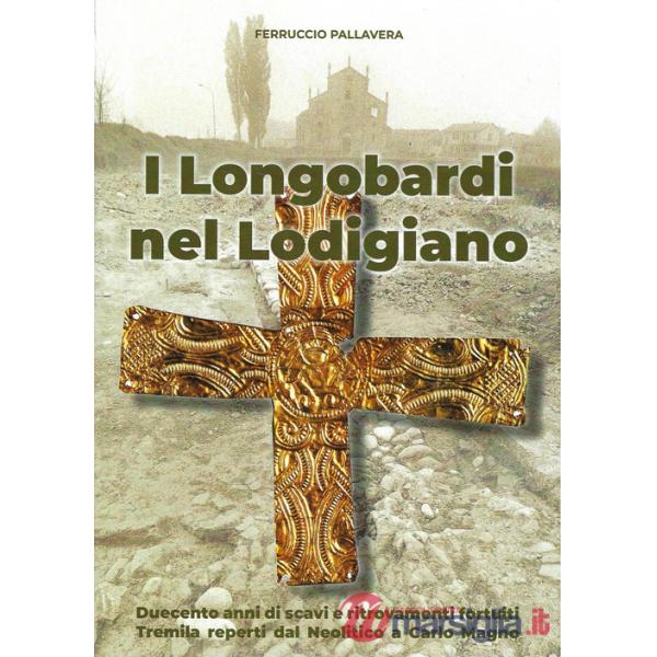 Longobardi nel Lodigiano. duecento anni di scavi e ritrovamenti fortuiti, tremila reperti dal Neolitico a Carlo Magno (I)
