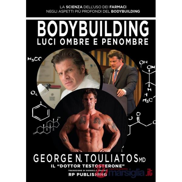 Bodybuilding. Luci ombre e penombre. La scienza dell'uso dei farmaci negli aspetti più profondi del bodybuilding