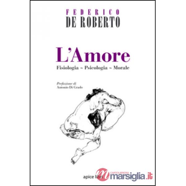 L'amore. Fisiologia, psicologia, morale