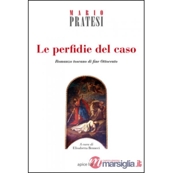 Le perfidie del caso. Romanzo toscano di fine Ottocento
