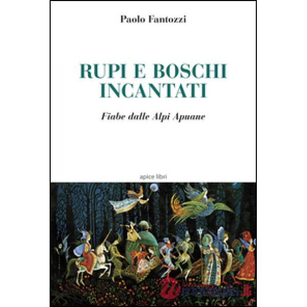 Rupi e boschi incantati. Fiabe dalle Alpi Apuane