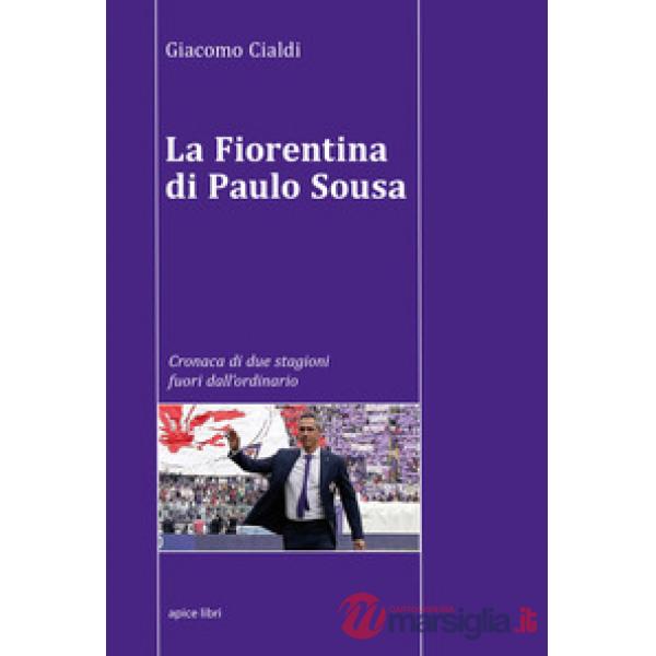 Fiorentina di Paulo Sousa. Cronaca di due stagioni fuori dall'ordinario (La)