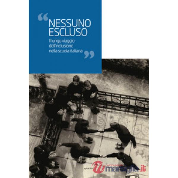 Nessuno escluso. Il lungo viaggio dell'inclusione nella scuola italiana
