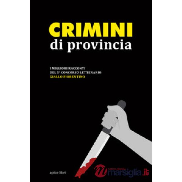 Crimini di provincia. I migliori racconti del 5° concorso letterario Giallo fiorentino