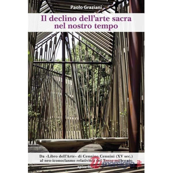 Declino dell'arte sacra nel nostro tempo. Dal «Libro dell'Arte» di Cennino Cennini (XV sec.) al neo-iconoclasmo relativista del 