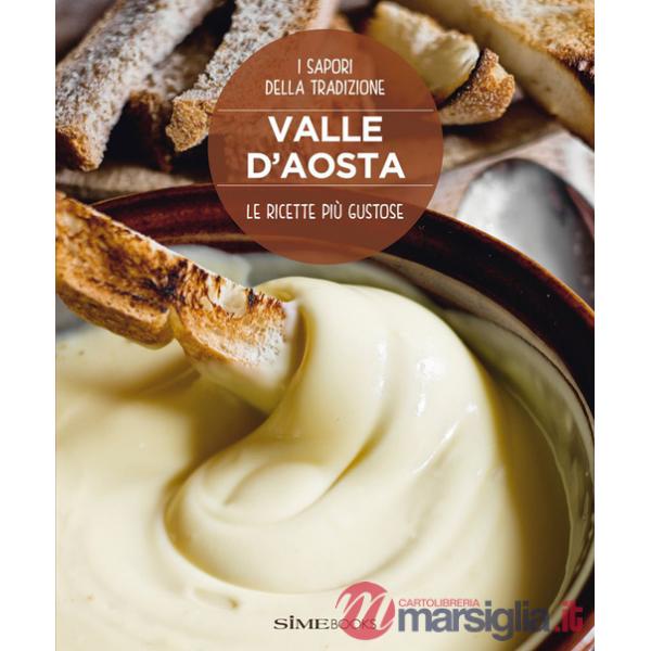 Valle d'Aosta. Le ricette più gustose. I sapori della tradizione