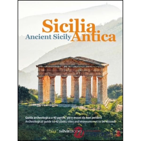 Sicilia antica. Guida archeologica a 40 parchi, siti e musei da non perdere-Ancient Sicily. Archeological guide to 40 parks, sit