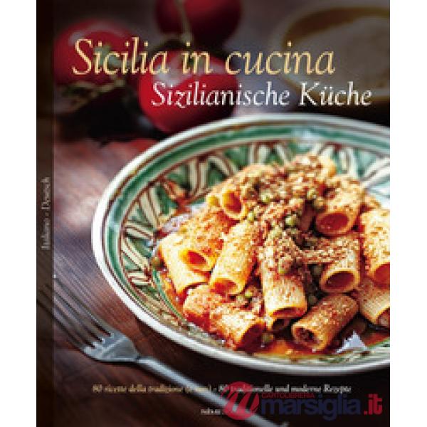 Sicilia in cucina. 80 ricette della tradizione (e non)-Sizilianische Küche. 80 traditionelle und moderne Rezepte