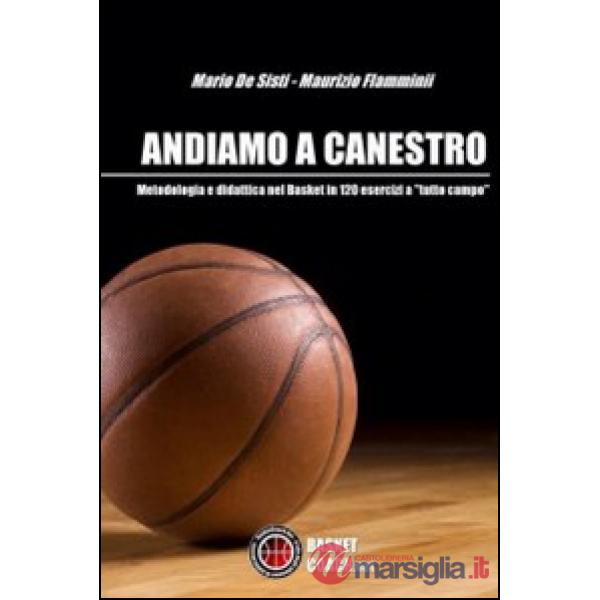 Andiamo a canestro. 120 esrcizi di pallacanestro a tutto campo