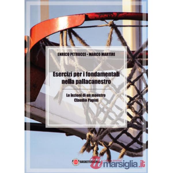 Esercizi per i fondamentali nella pallacanestro. Le lezioni di un maestro: Claud