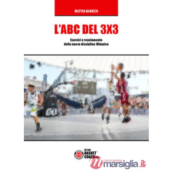 ABC del 3X3. Esercizi e regolamento della nuova disciplina Olimpica. Ediz. illus