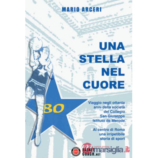 Stella nel cuore. Viaggio negli ottanta anni della società del Collegio San Giuseppe Istituto De Morode. Ediz. illustrata (Una)