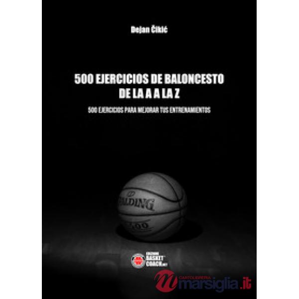 500 ejercicios de baloncesto de la A a la Z. Ediz. illustrata