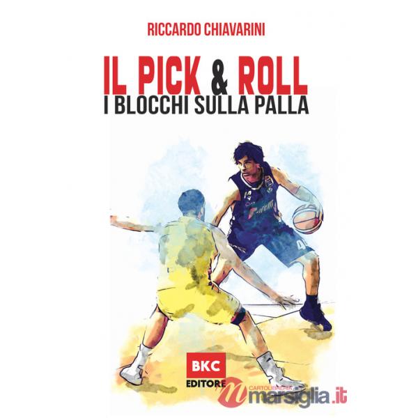 Pick & roll. I blocchi sulla palla nella pallacanestro. Ediz. illustrata (Il)
