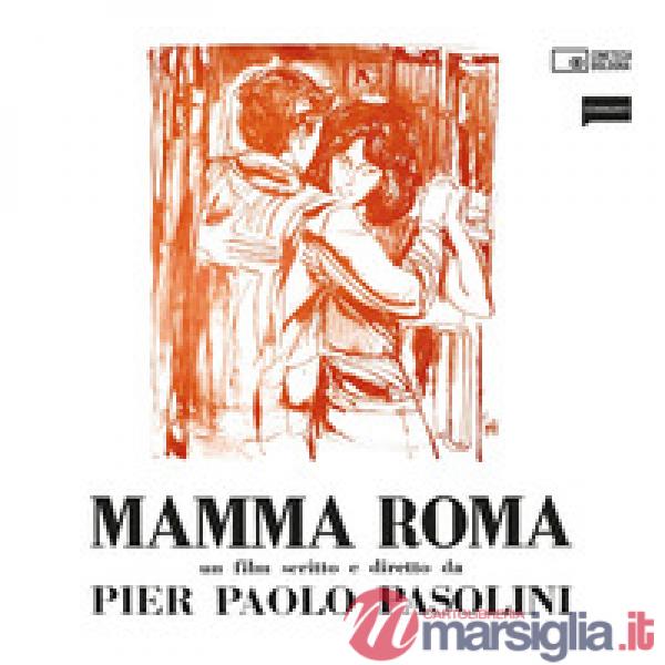 Mamma Roma. Un film scritto e diretto da Pier Paolo Pasolini