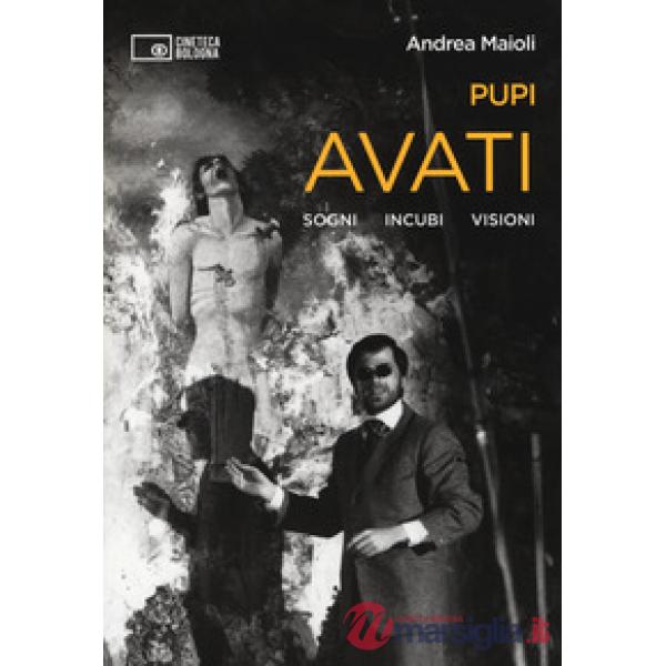 Pupi Avati. Sogni incubi visioni