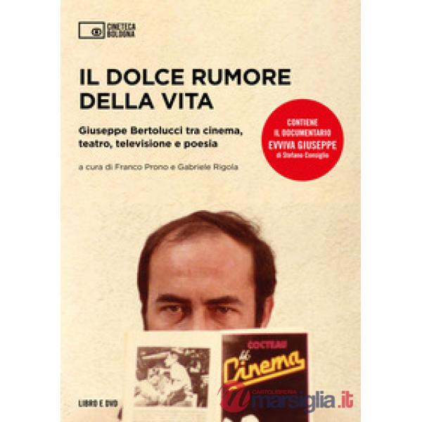 Dolce rumore della vita. Giuseppe Bertolucci tra cinema, teatro, televisione e poesia. Con documentario "Evviva Giuseppe" di Ste