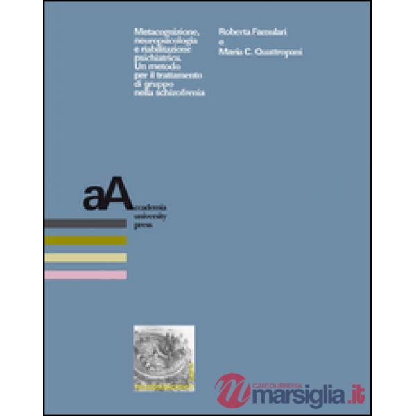 Metacognizione, neuropsicologia e riabilitazione psichiatrica. Un metodo per il trattamento di gruppo nella schizofrenia