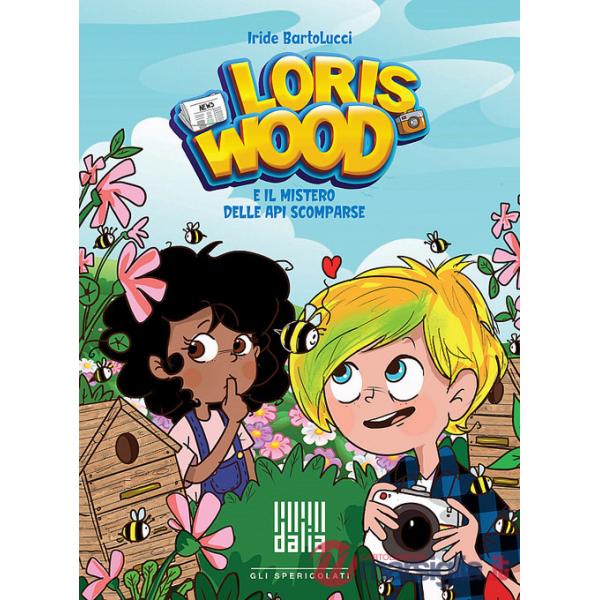 Loris Wood e il mistero delle api scomparse. Ediz. illustrata