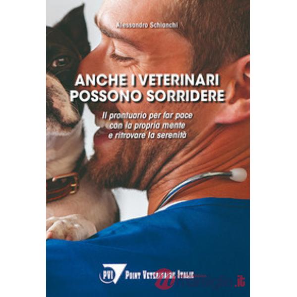Anche i veterinari possono sorridere. Il prontuario per far pace con la propria mente e ritrovare la serenità