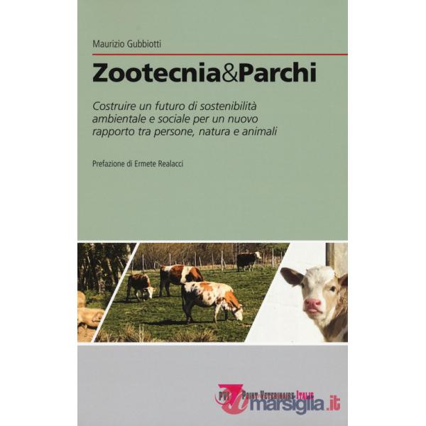 Zootecnia & parchi. Costruire un futuro di sostenibilità ambientale e sociale pe un nuovo rapporto tra persone, natura e animali