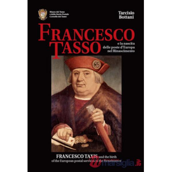 Francesco Tasso e la nascita delle Poste d'Europa nel Rinascimento. Ediz. italiana e inglese